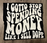 I Gotta Stop Spending Money Like I Sell Dope - Short Sleeve T-Shirt